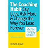 Book: The Coaching Habit: Say Less, Ask More & Change the Way You Lead Forever