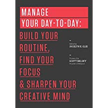 Book: Manage Your Day-to-Day: Build Your Routine, Find Your Focus, and Sharpen Your Creative Mind